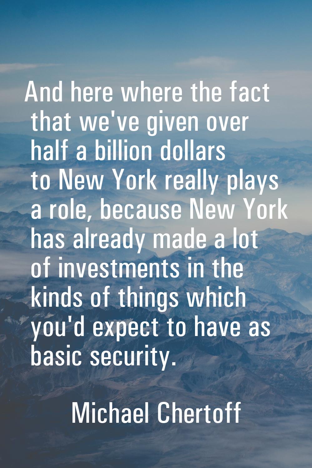 And here where the fact that we've given over half a billion dollars to New York really plays a rol