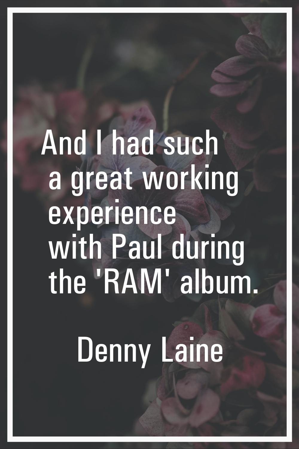 And I had such a great working experience with Paul during the 'RAM' album.