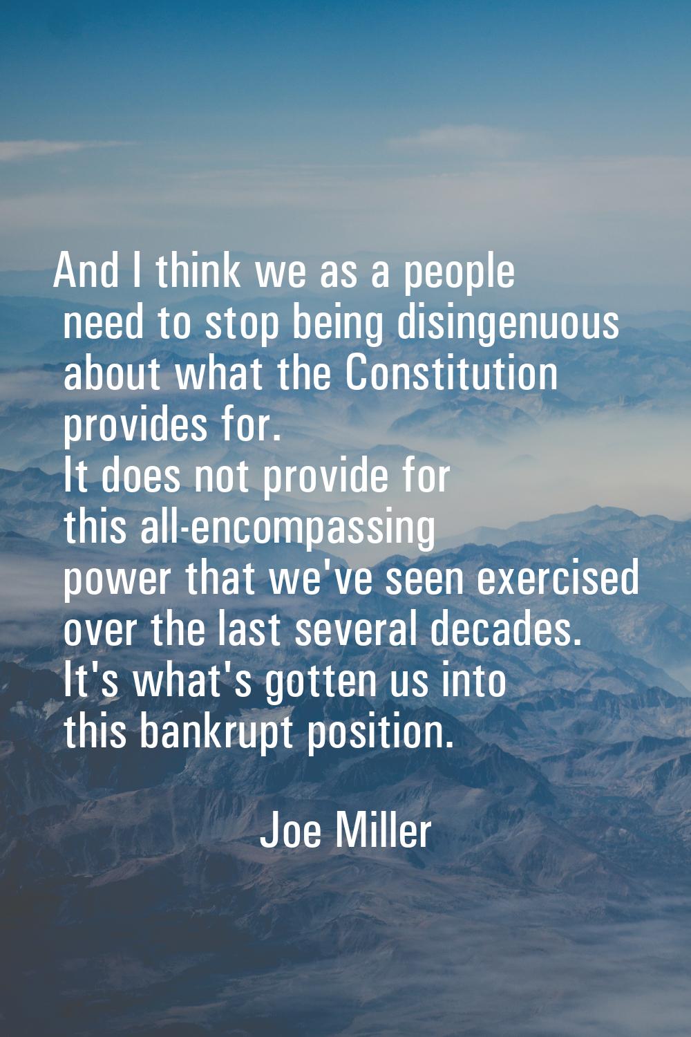 And I think we as a people need to stop being disingenuous about what the Constitution provides for
