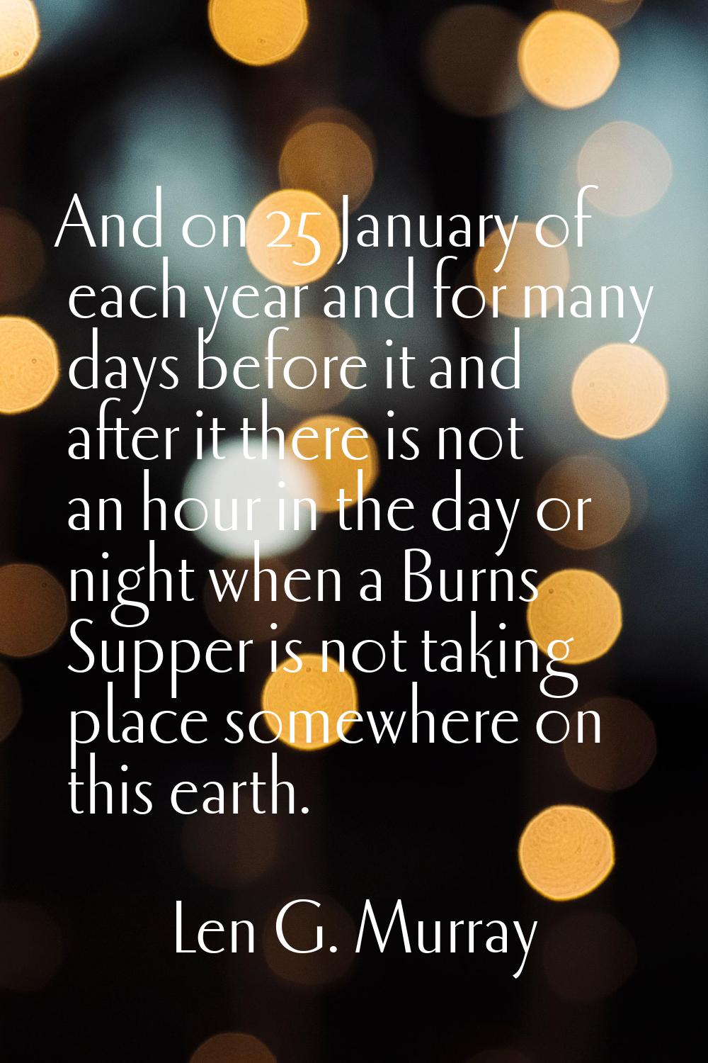 And on 25 January of each year and for many days before it and after it there is not an hour in the