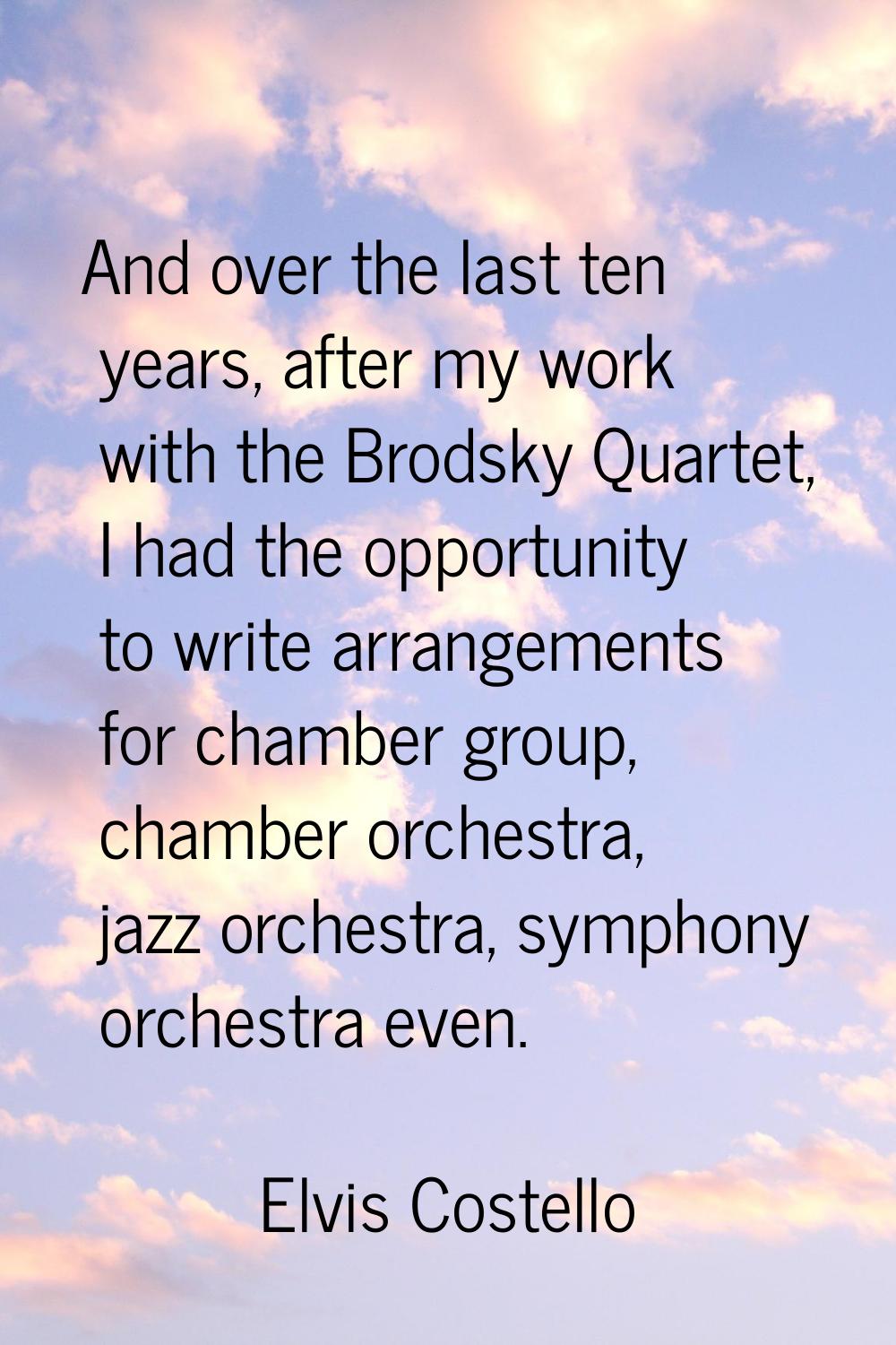 And over the last ten years, after my work with the Brodsky Quartet, I had the opportunity to write