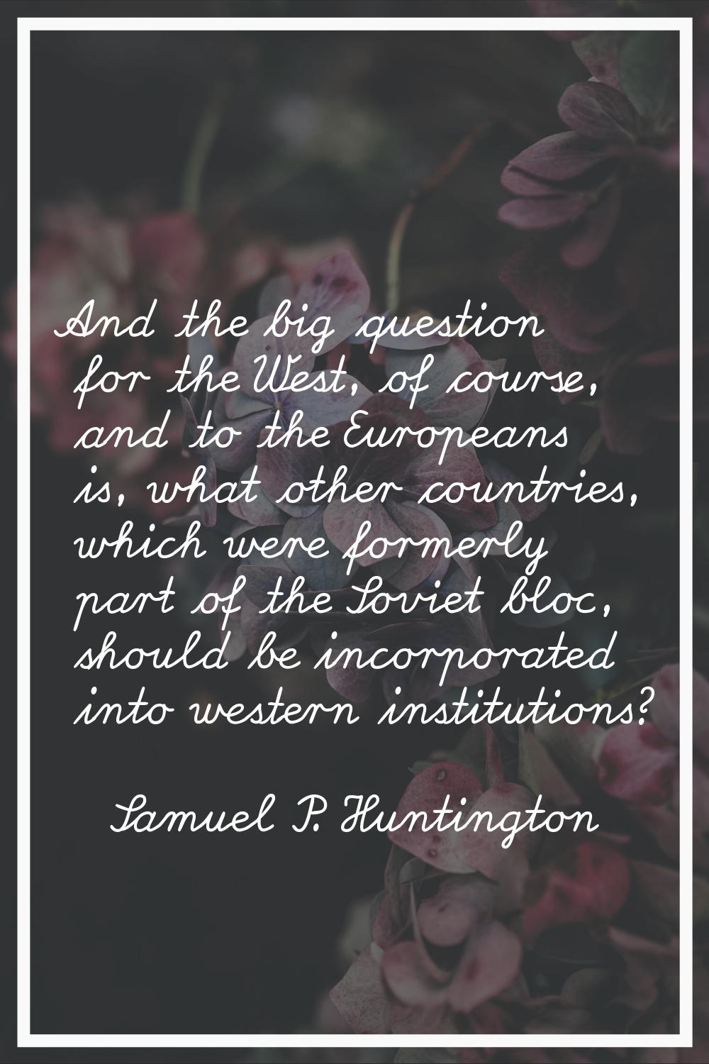 And the big question for the West, of course, and to the Europeans is, what other countries, which 