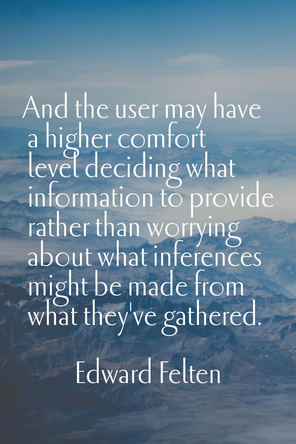 And the user may have a higher comfort level deciding what information to provide rather than worry