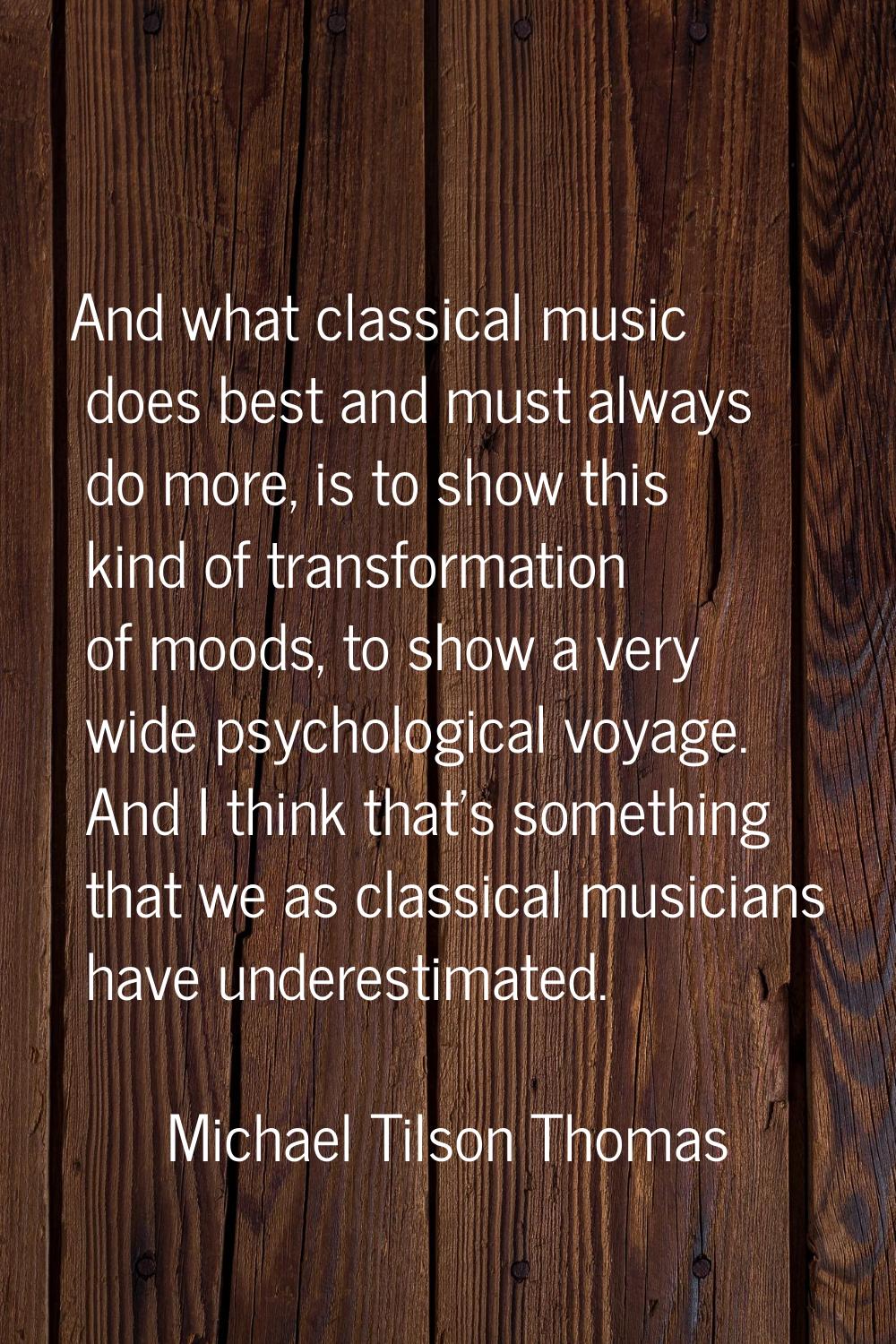 And what classical music does best and must always do more, is to show this kind of transformation 
