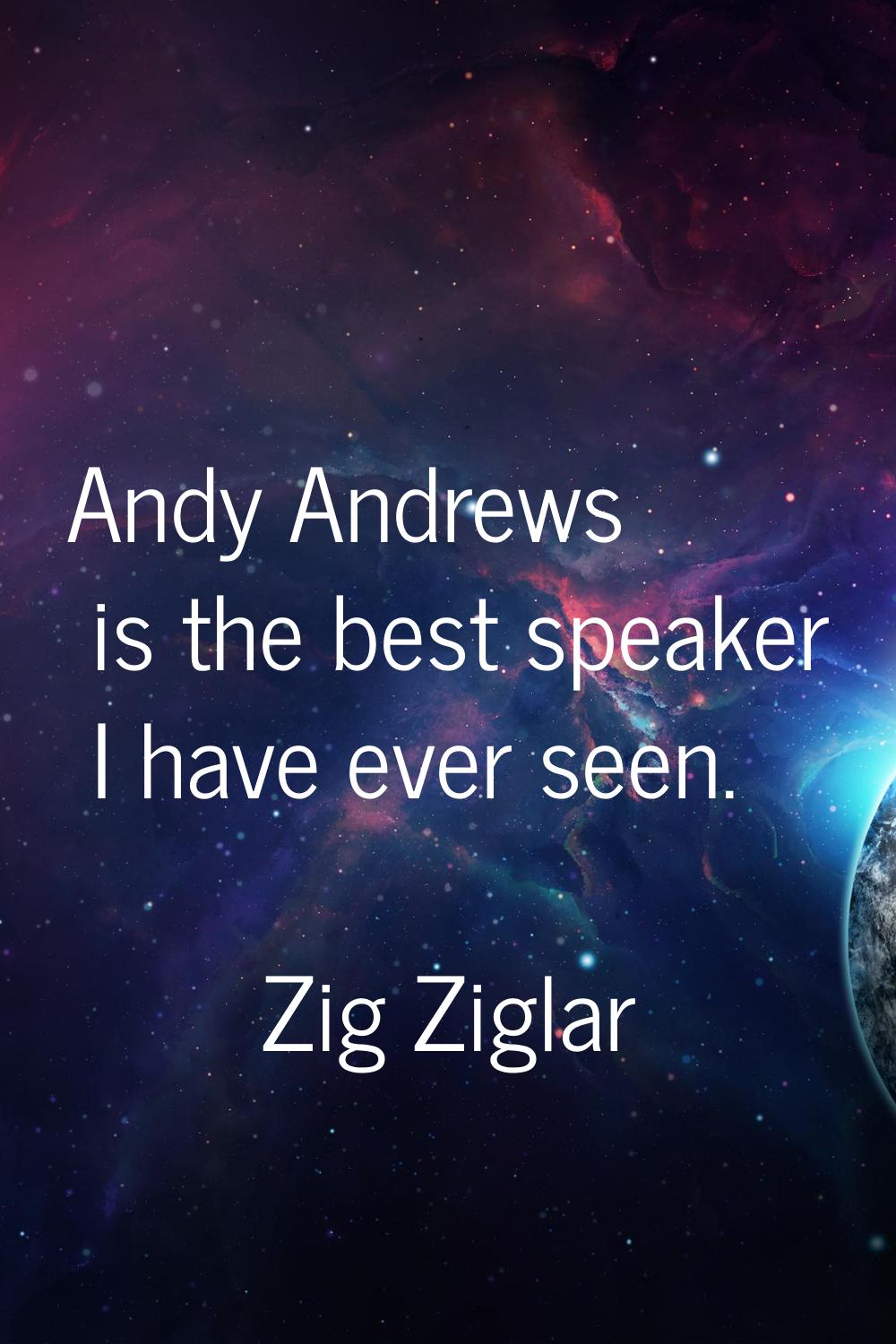 Andy Andrews is the best speaker I have ever seen.