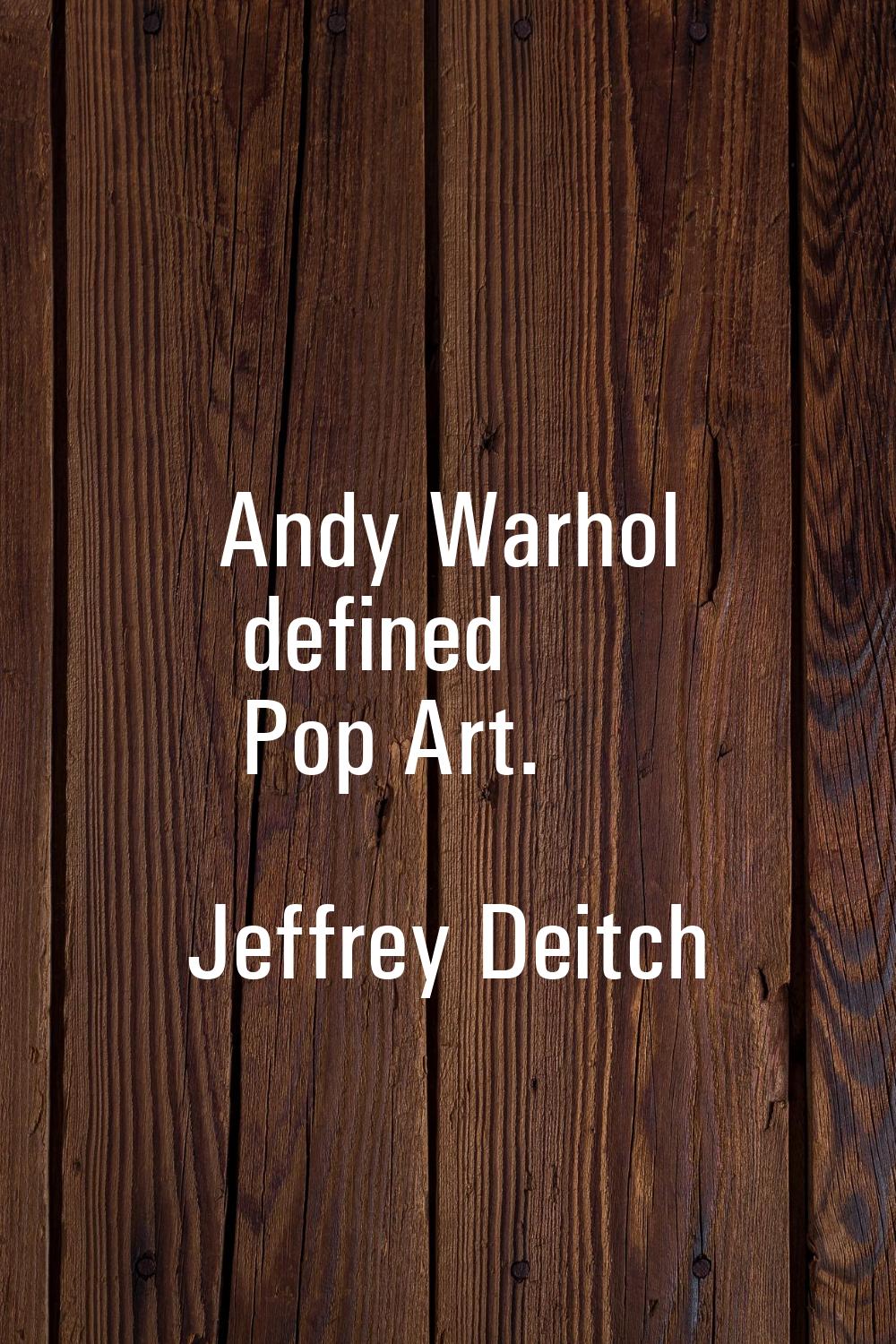 Andy Warhol defined Pop Art.