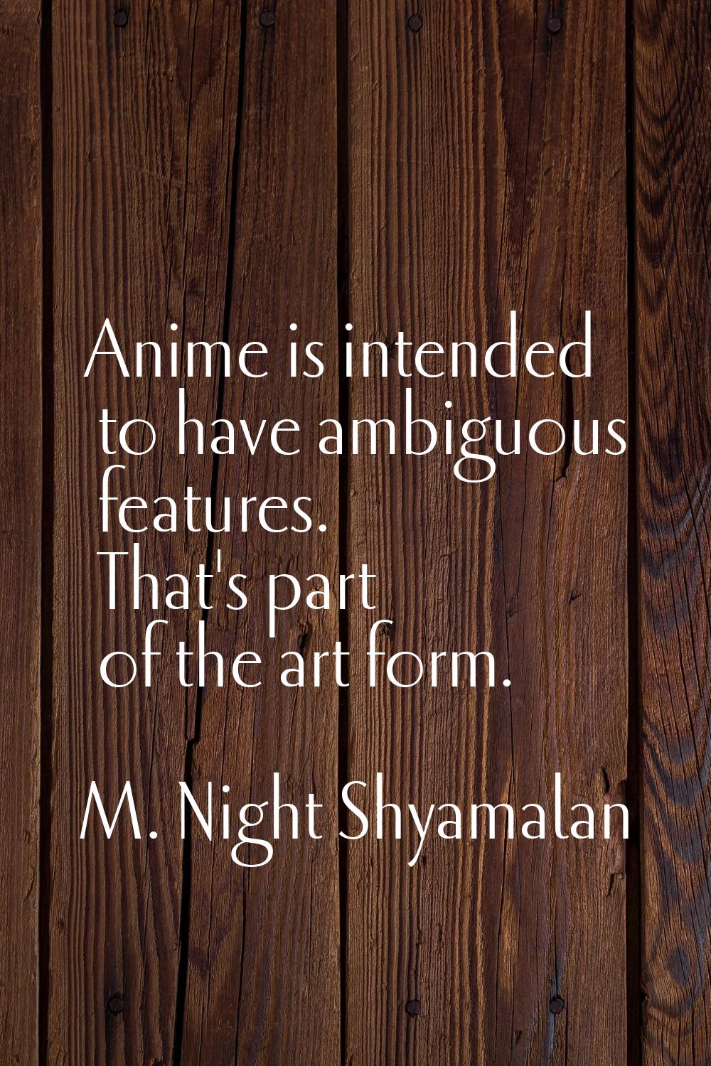 Anime is intended to have ambiguous features. That's part of the art form.