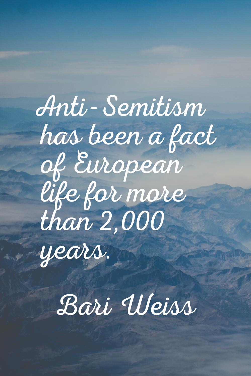 Anti-Semitism has been a fact of European life for more than 2,000 years.