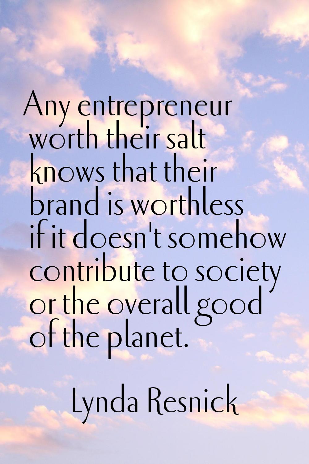 Any entrepreneur worth their salt knows that their brand is worthless if it doesn't somehow contrib