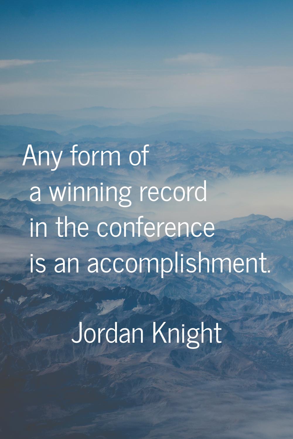 Any form of a winning record in the conference is an accomplishment.