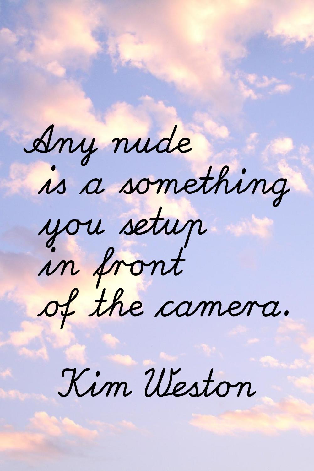 Any nude is a something you setup in front of the camera.