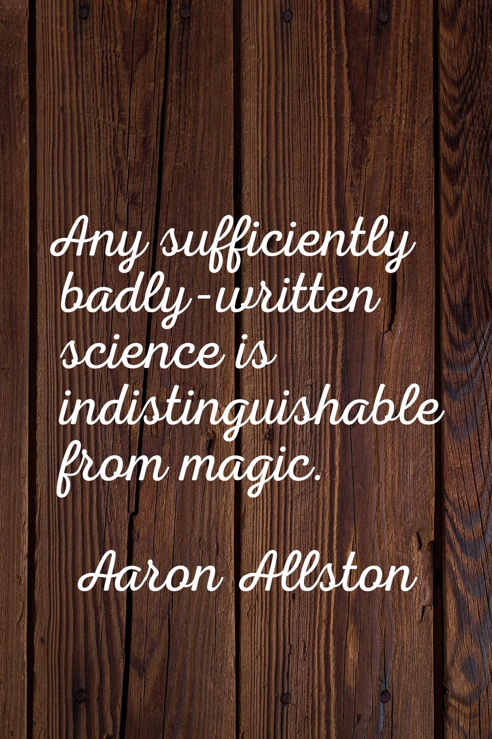 Any sufficiently badly-written science is indistinguishable from magic.
