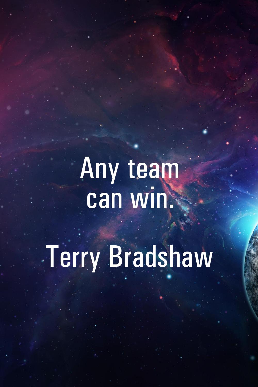 Any team can win.