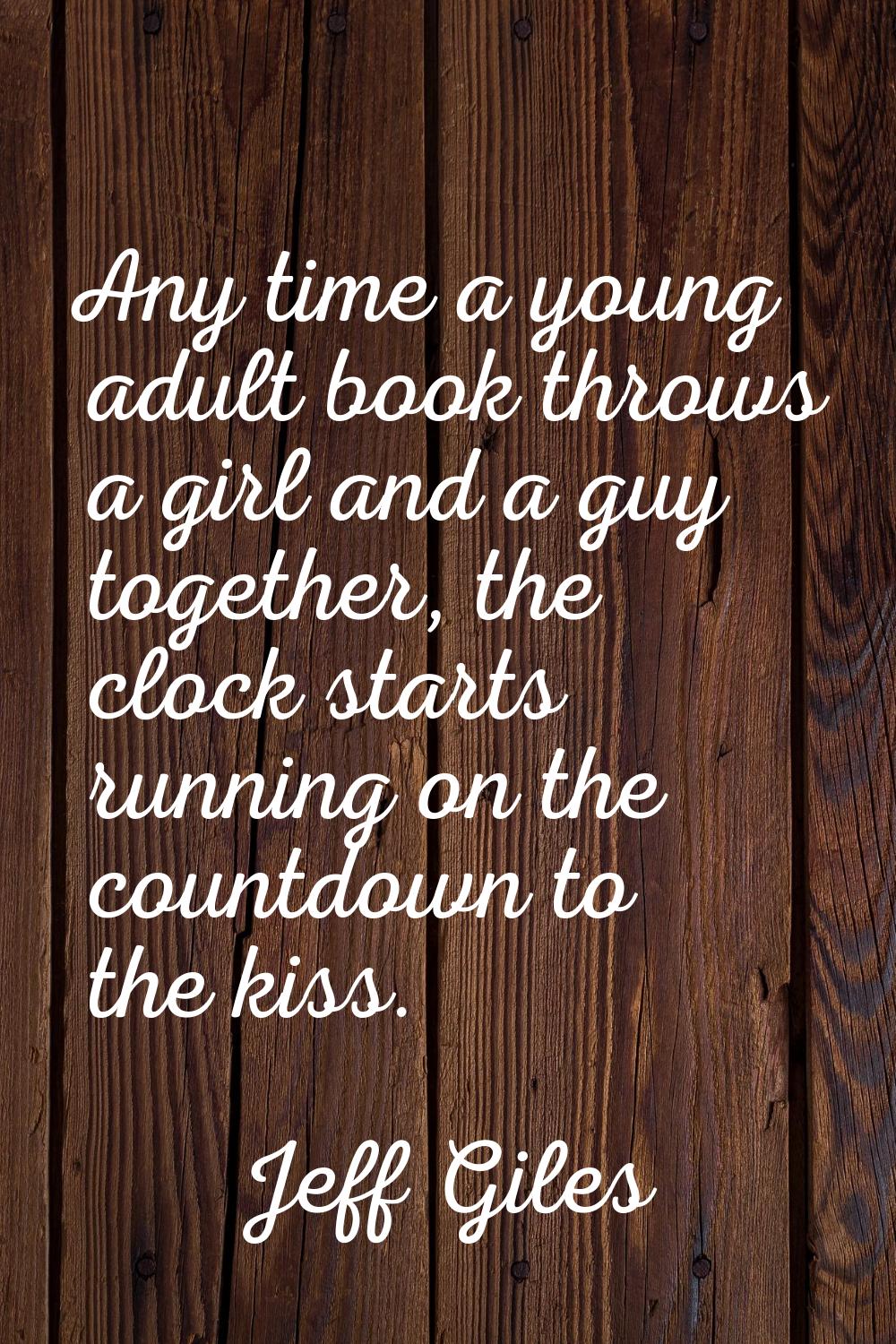 Any time a young adult book throws a girl and a guy together, the clock starts running on the count