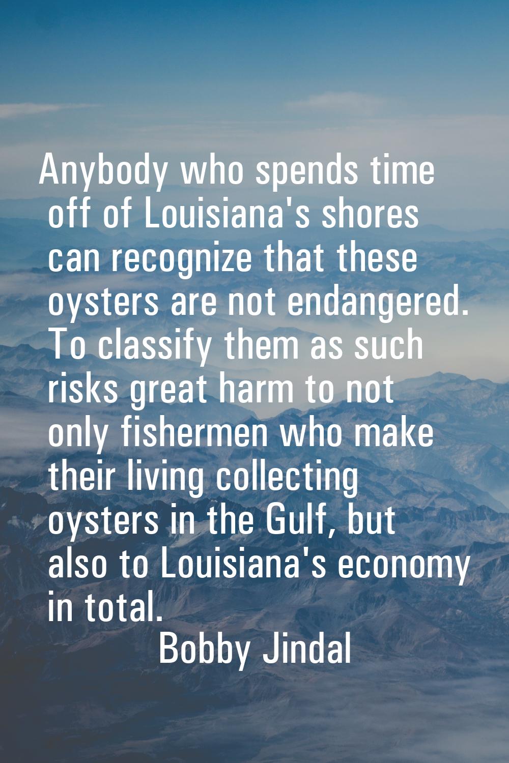 Anybody who spends time off of Louisiana's shores can recognize that these oysters are not endanger