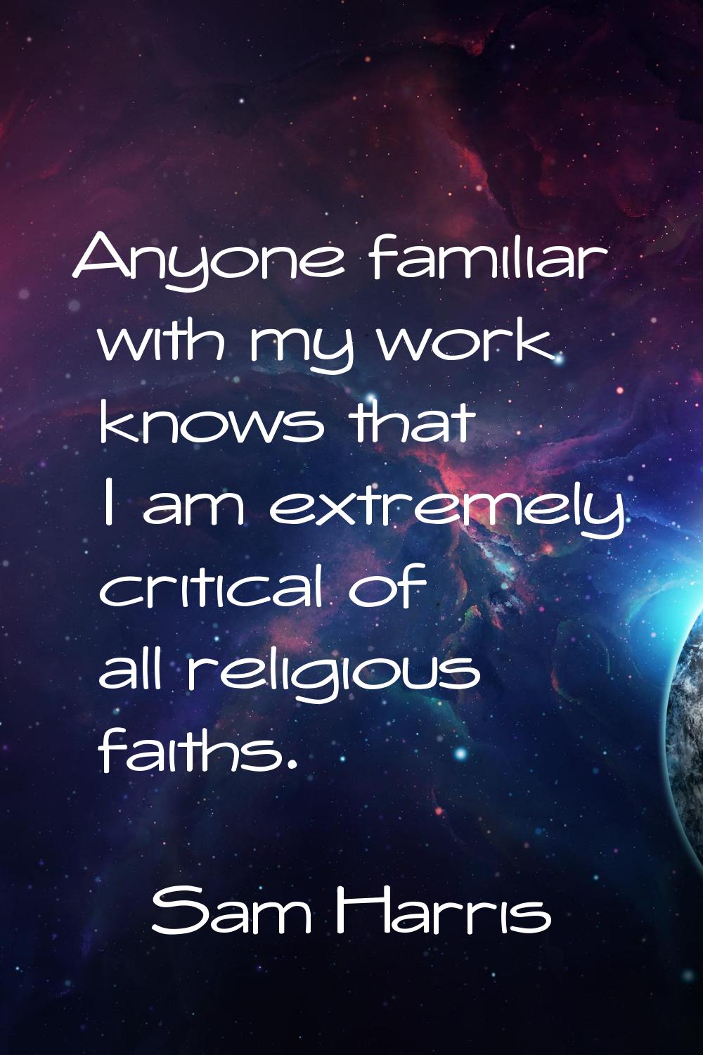 Anyone familiar with my work knows that I am extremely critical of all religious faiths.