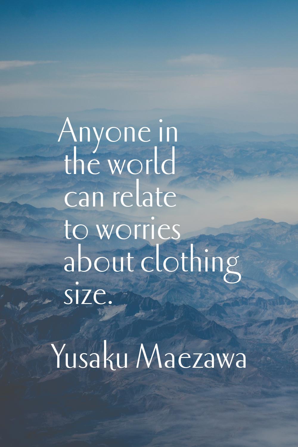 Anyone in the world can relate to worries about clothing size.