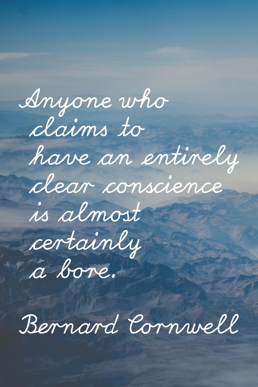 Anyone who claims to have an entirely clear conscience is almost certainly a bore.