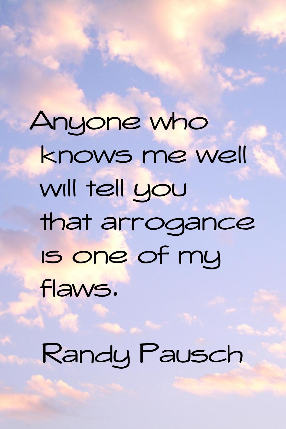 Anyone who knows me well will tell you that arrogance is one of my flaws.