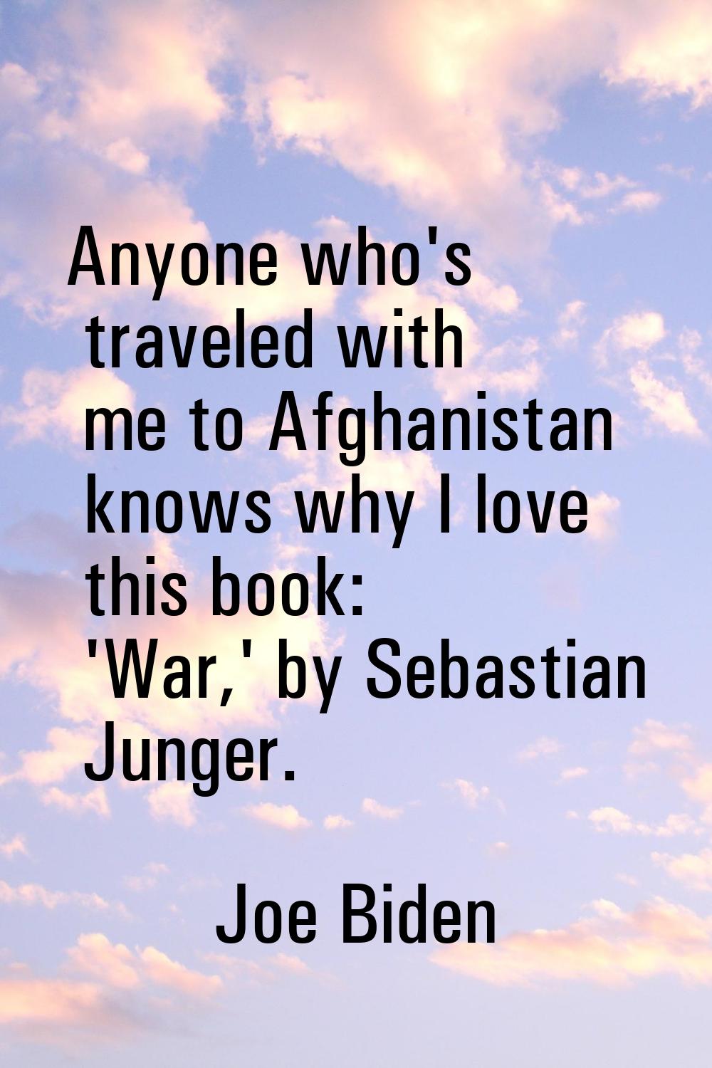 Anyone who's traveled with me to Afghanistan knows why I love this book: 'War,' by Sebastian Junger