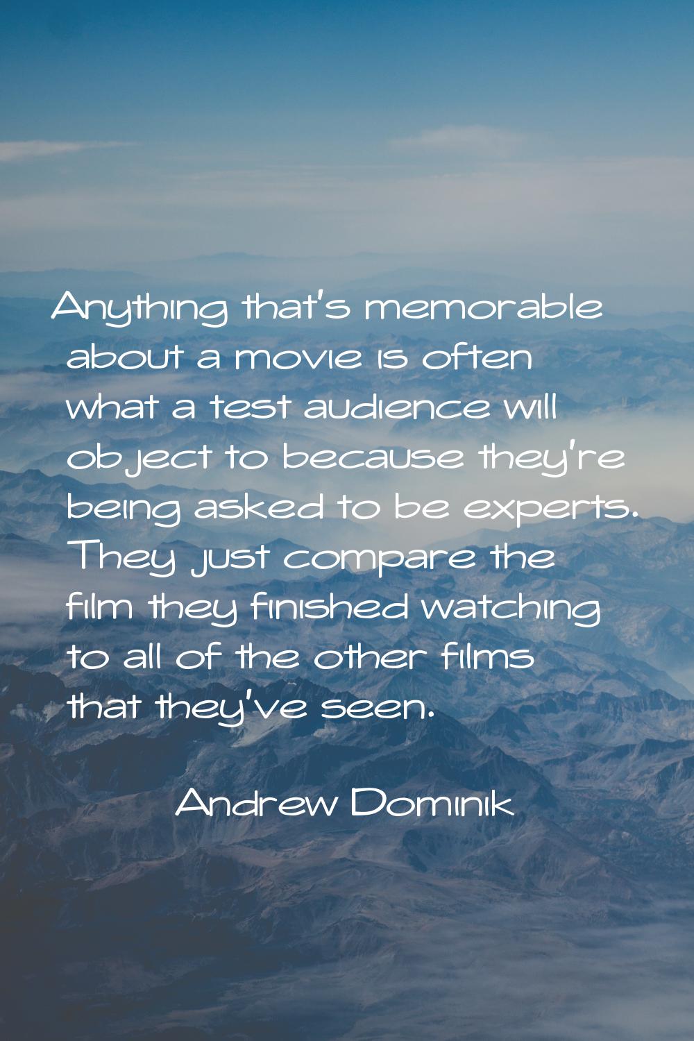 Anything that's memorable about a movie is often what a test audience will object to because they'r