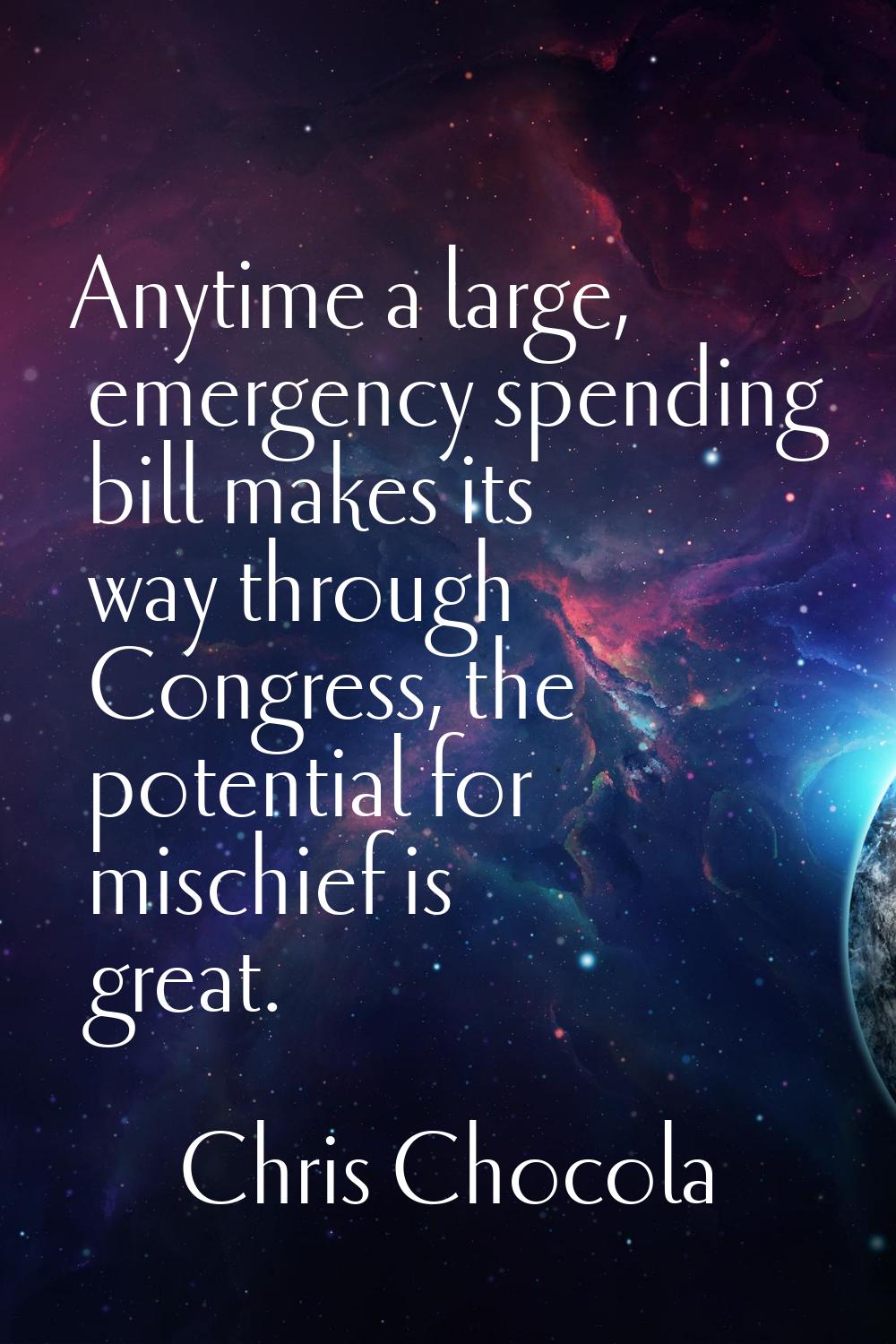 Anytime a large, emergency spending bill makes its way through Congress, the potential for mischief