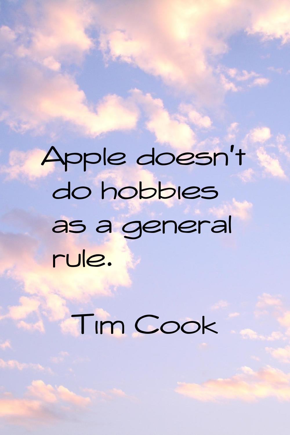Apple doesn't do hobbies as a general rule.