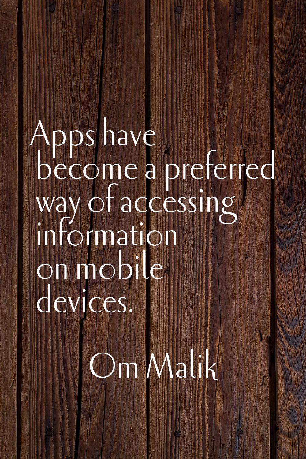 Apps have become a preferred way of accessing information on mobile devices.