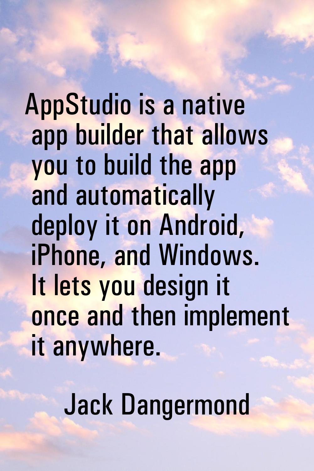 AppStudio is a native app builder that allows you to build the app and automatically deploy it on A
