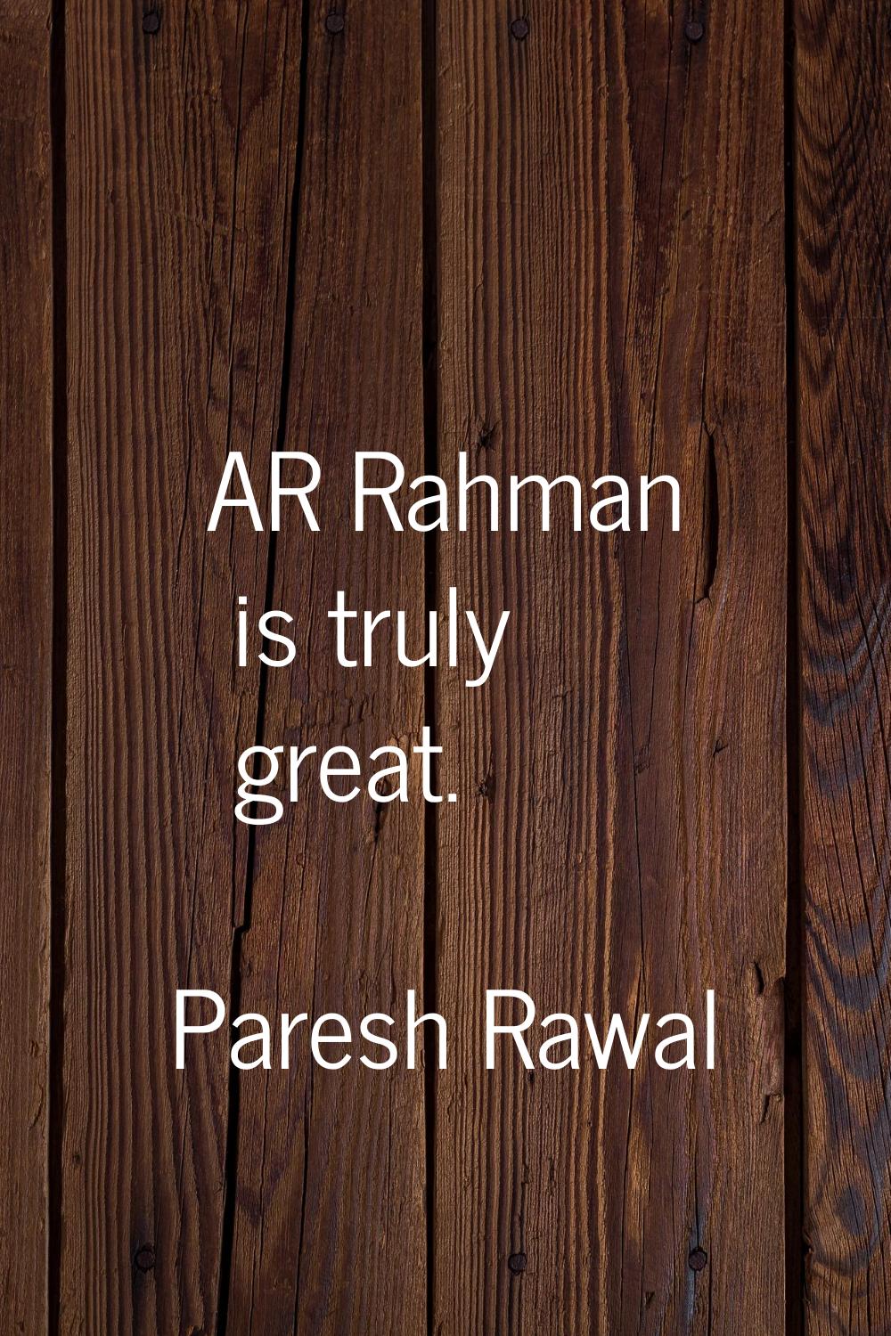 AR Rahman is truly great.