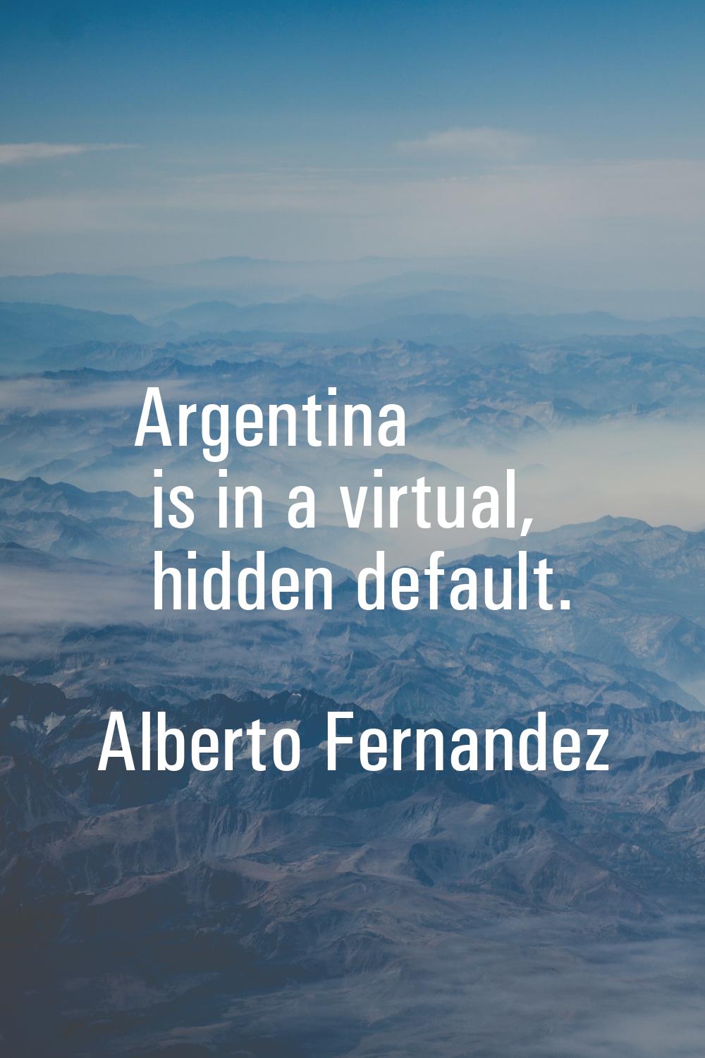 Argentina is in a virtual, hidden default.