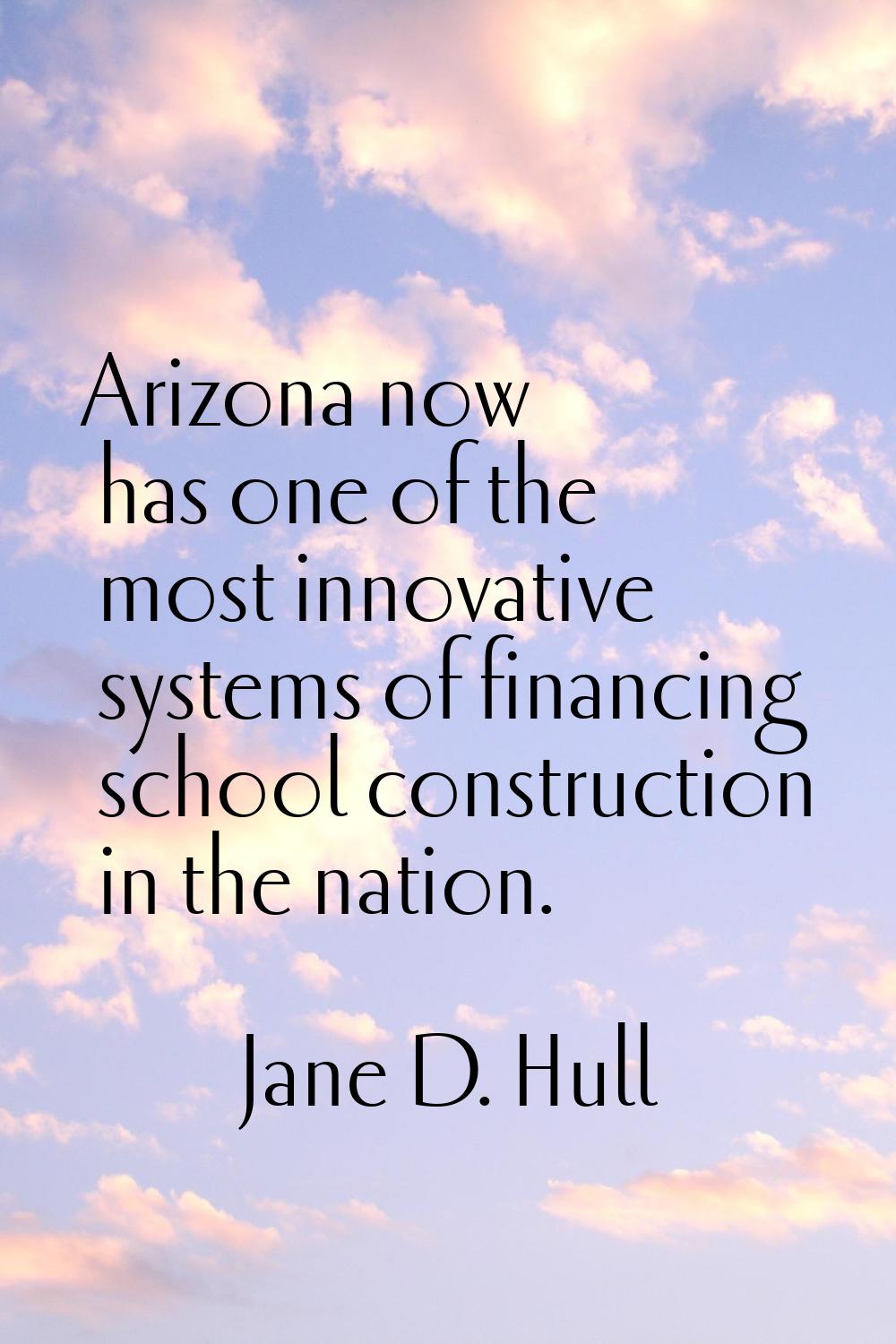 Arizona now has one of the most innovative systems of financing school construction in the nation.