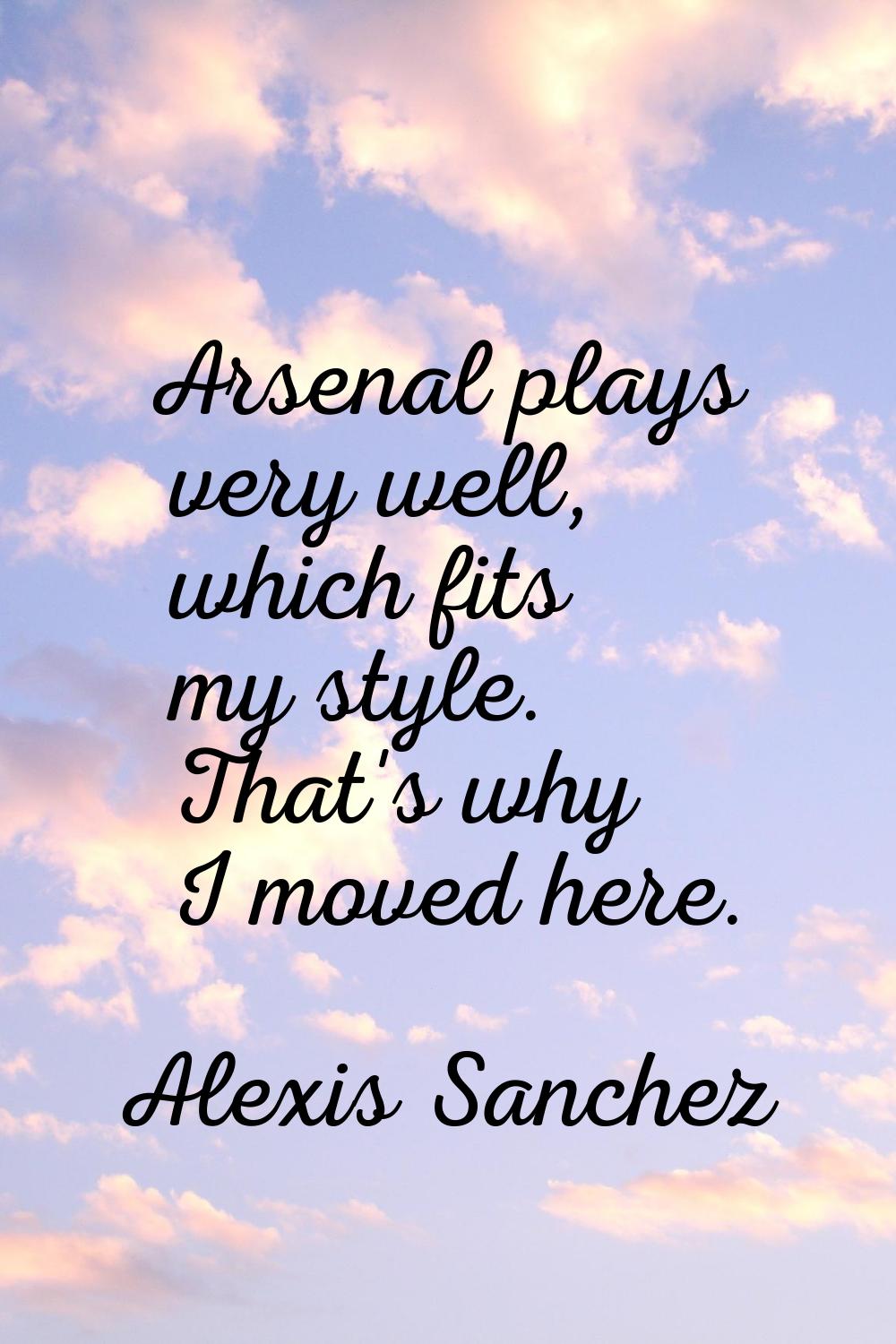 Arsenal plays very well, which fits my style. That's why I moved here.