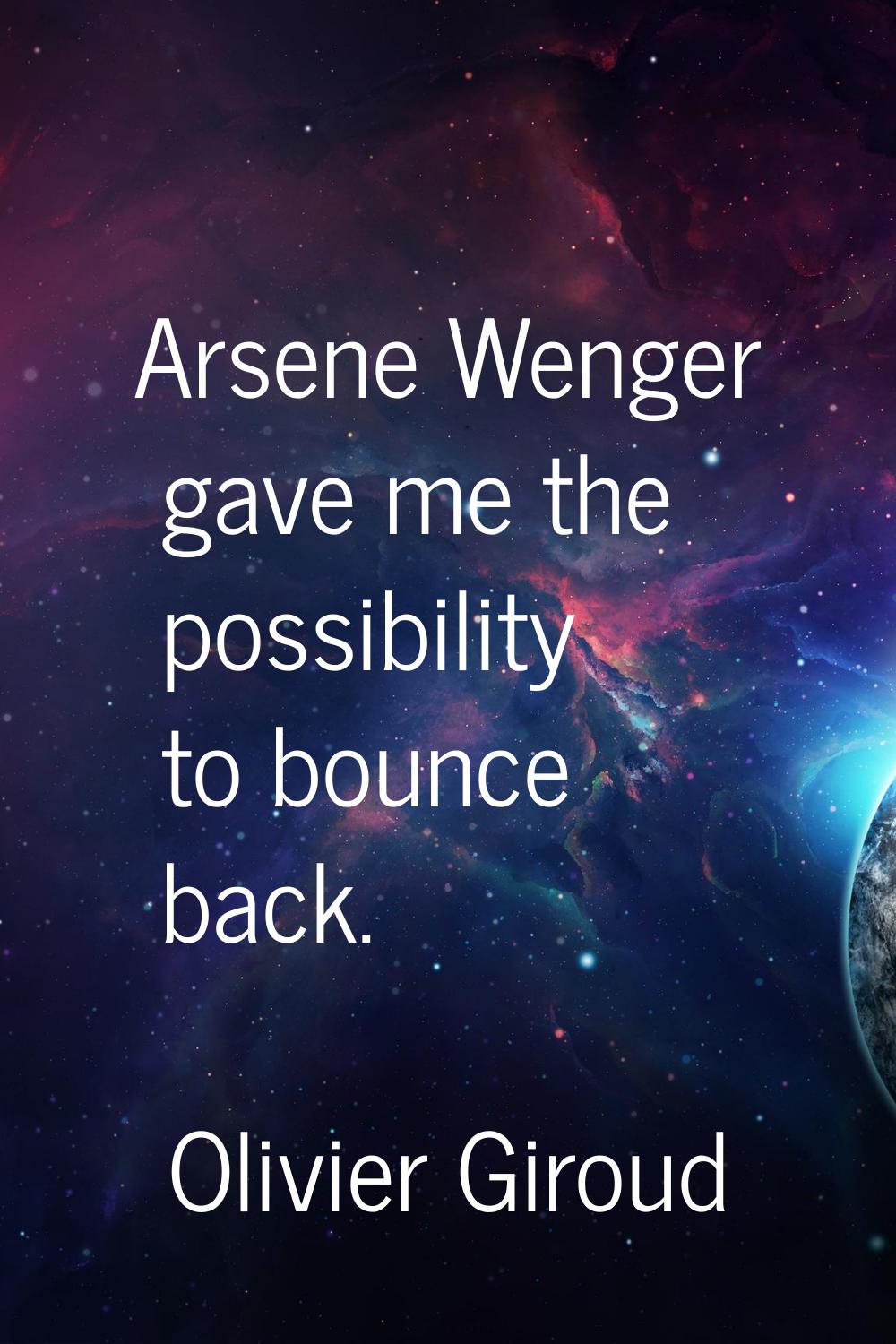Arsene Wenger gave me the possibility to bounce back.