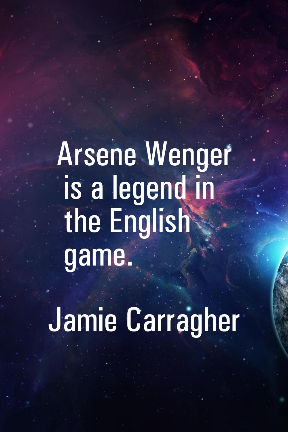 Arsene Wenger is a legend in the English game.