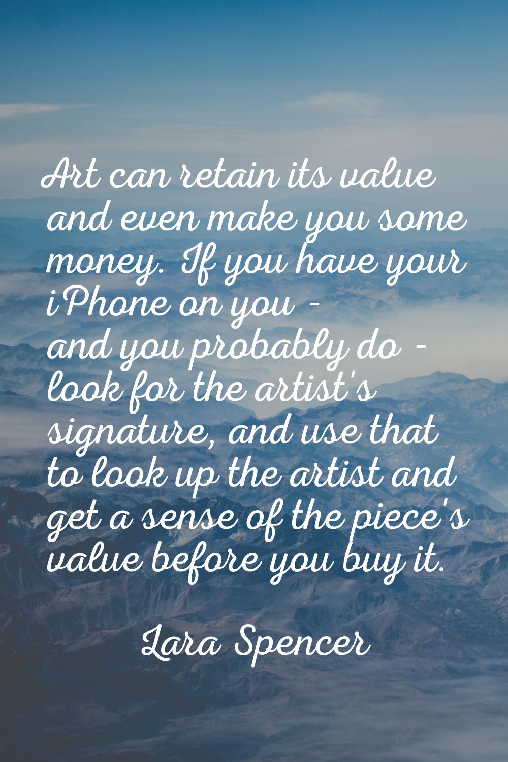 Art can retain its value and even make you some money. If you have your iPhone on you - and you pro