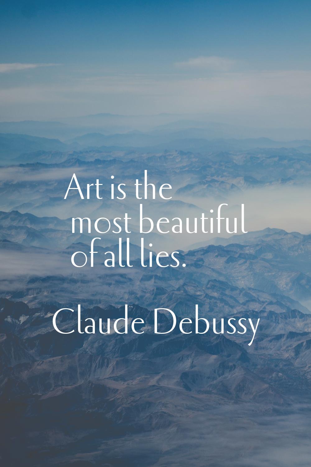 Art is the most beautiful of all lies.