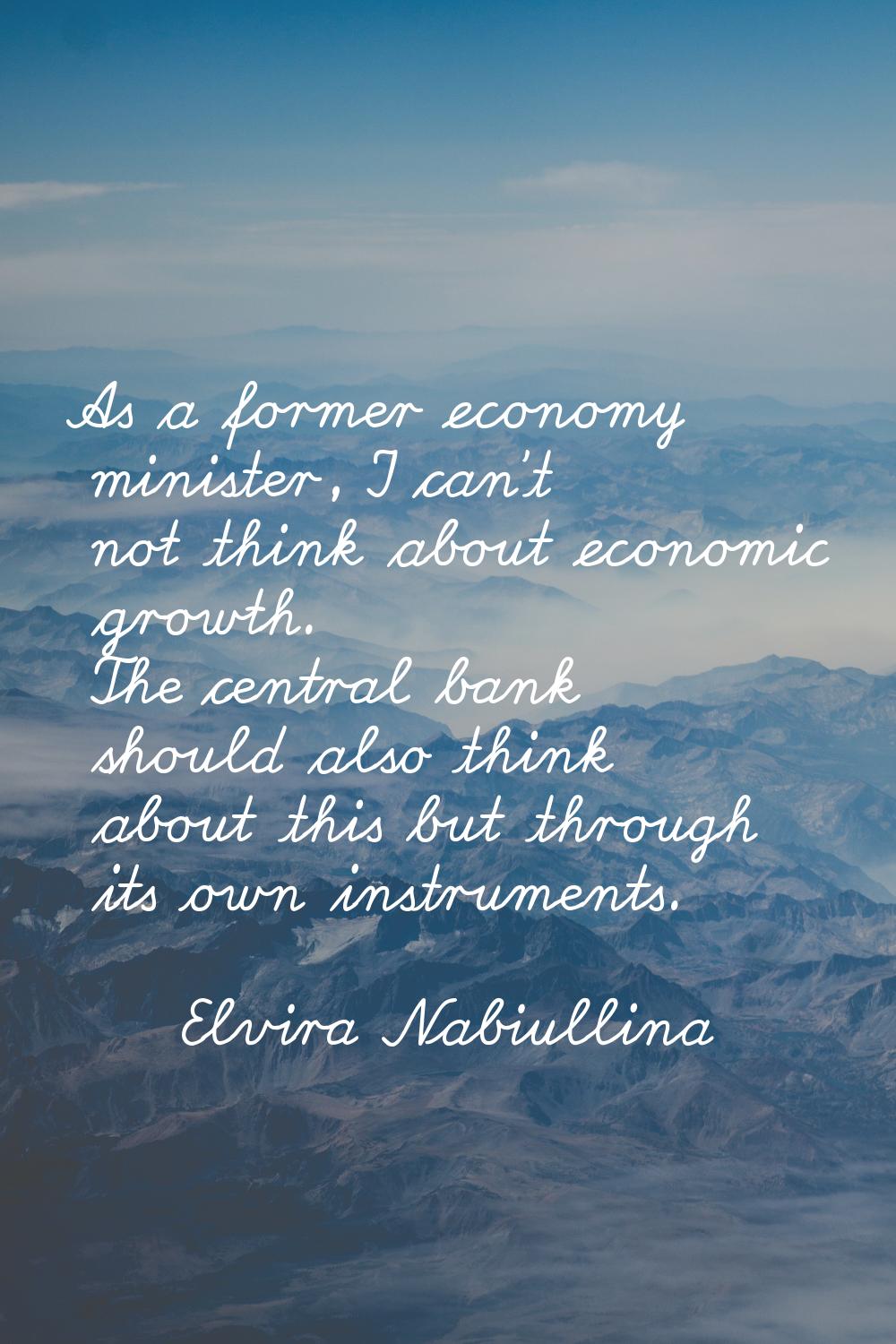As a former economy minister, I can't not think about economic growth. The central bank should also