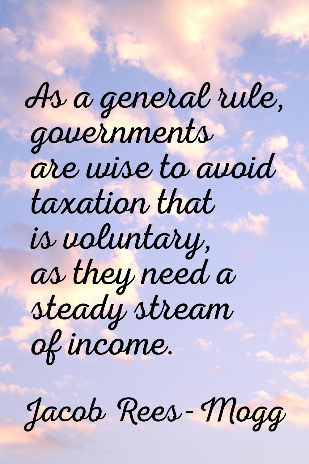 As a general rule, governments are wise to avoid taxation that is voluntary, as they need a steady 