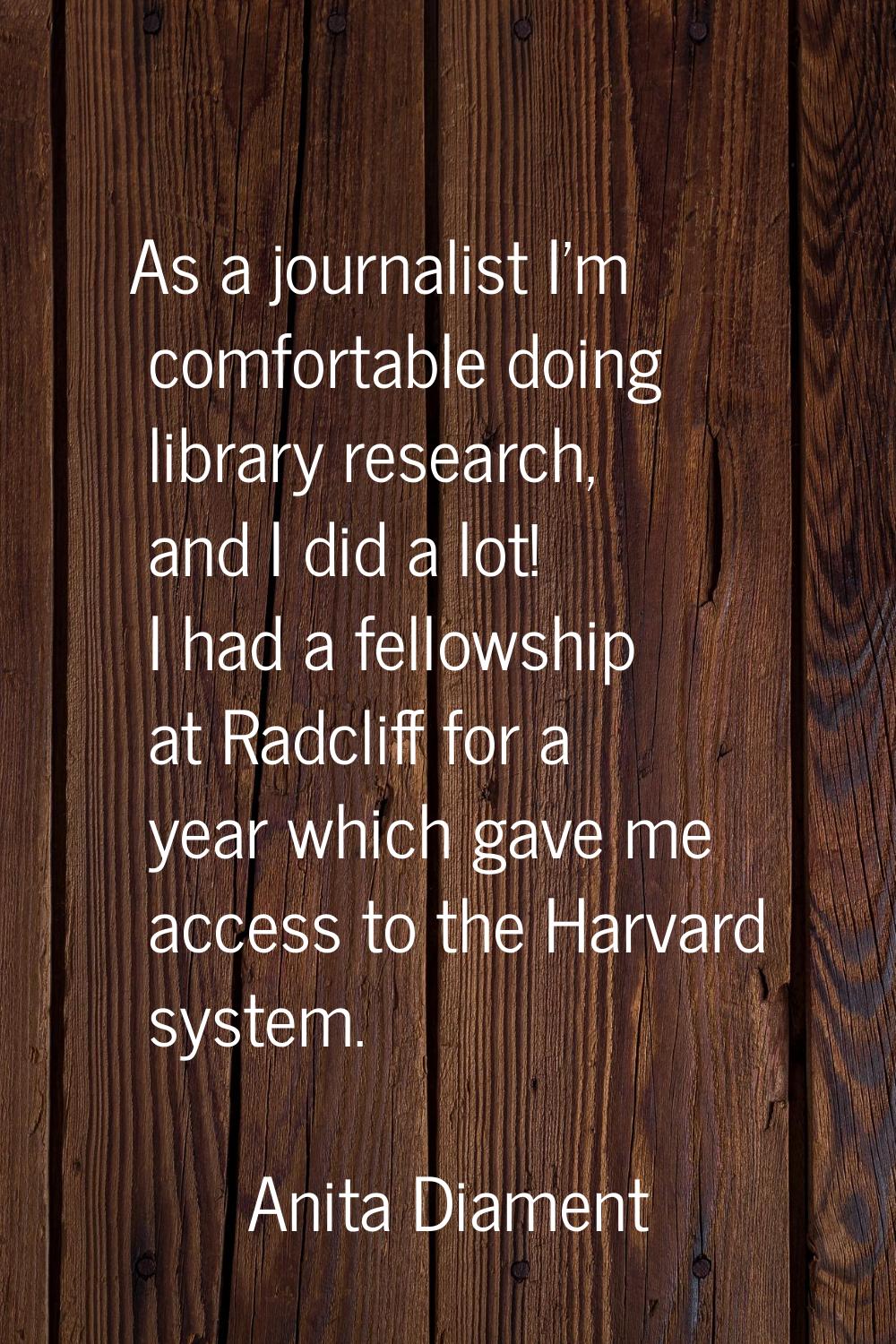 As a journalist I'm comfortable doing library research, and I did a lot! I had a fellowship at Radc