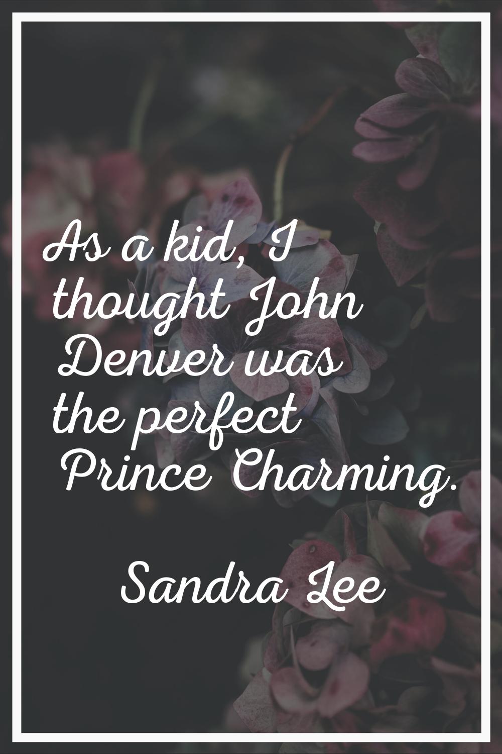 As a kid, I thought John Denver was the perfect Prince Charming.