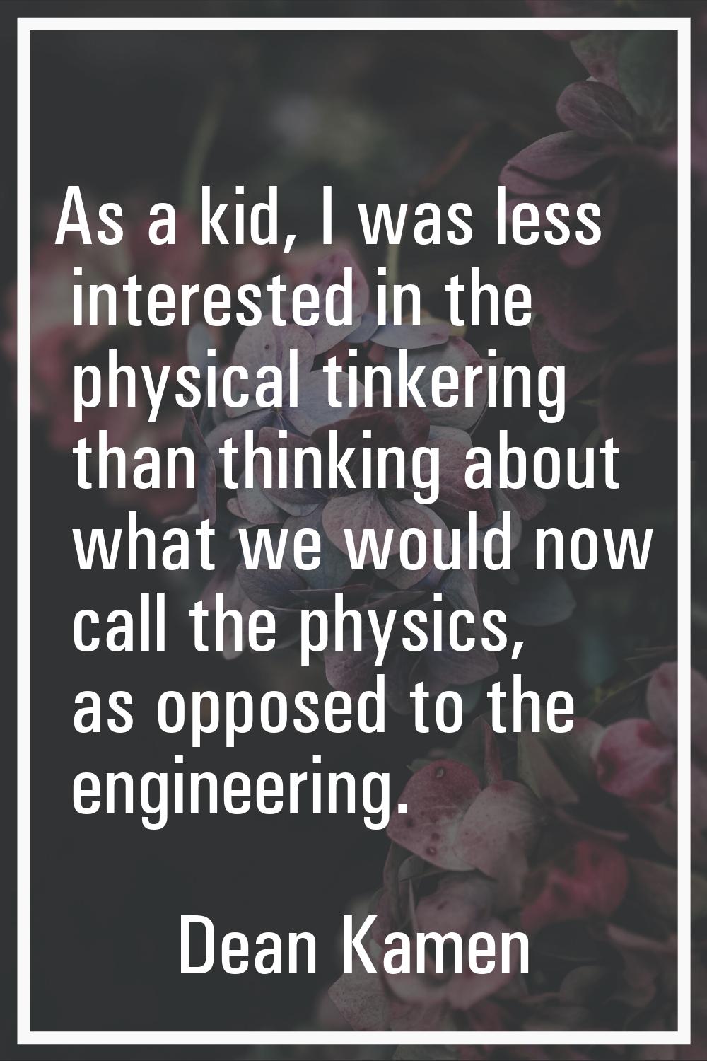 As a kid, I was less interested in the physical tinkering than thinking about what we would now cal