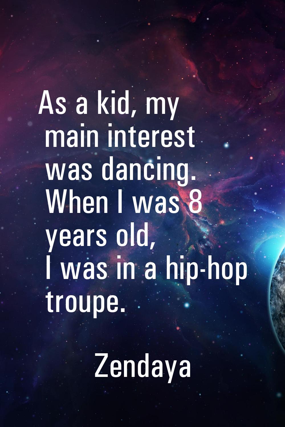 As a kid, my main interest was dancing. When I was 8 years old, I was in a hip-hop troupe.