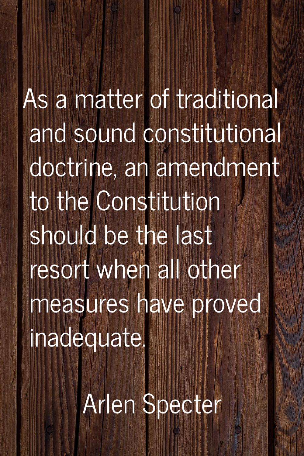 As a matter of traditional and sound constitutional doctrine, an amendment to the Constitution shou