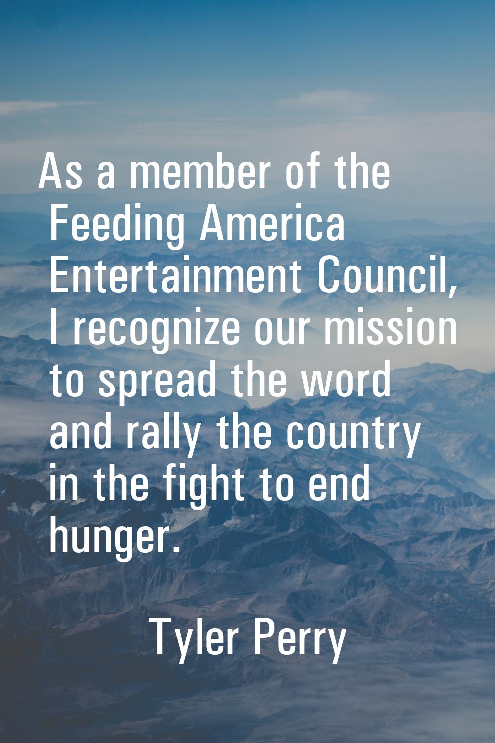 As a member of the Feeding America Entertainment Council, I recognize our mission to spread the wor