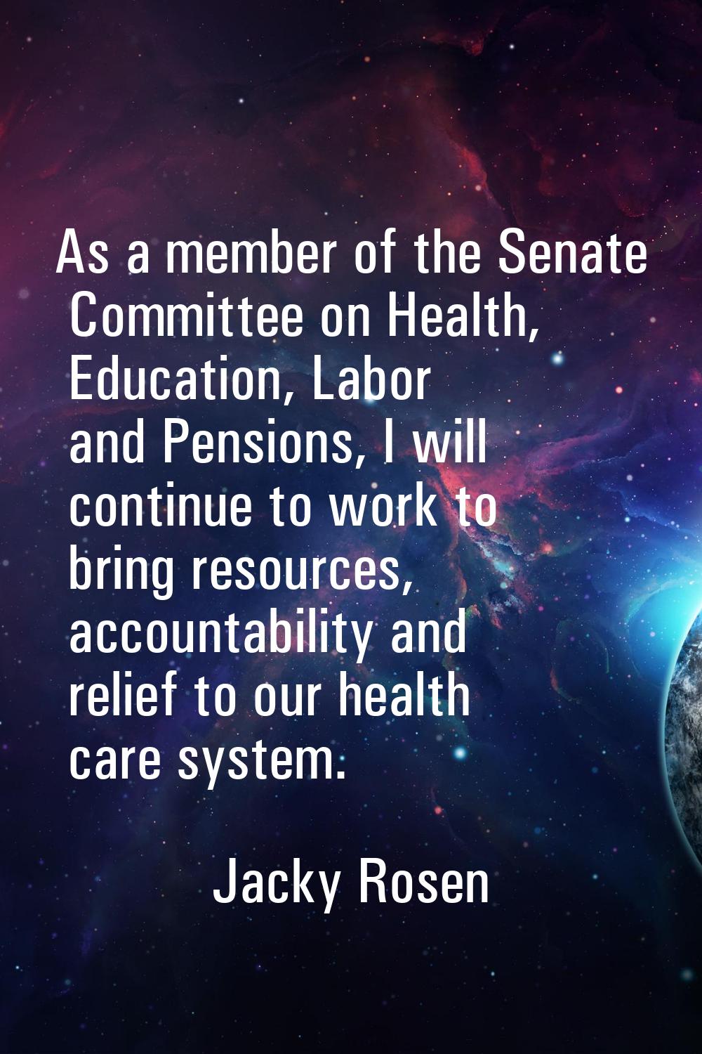 As a member of the Senate Committee on Health, Education, Labor and Pensions, I will continue to wo