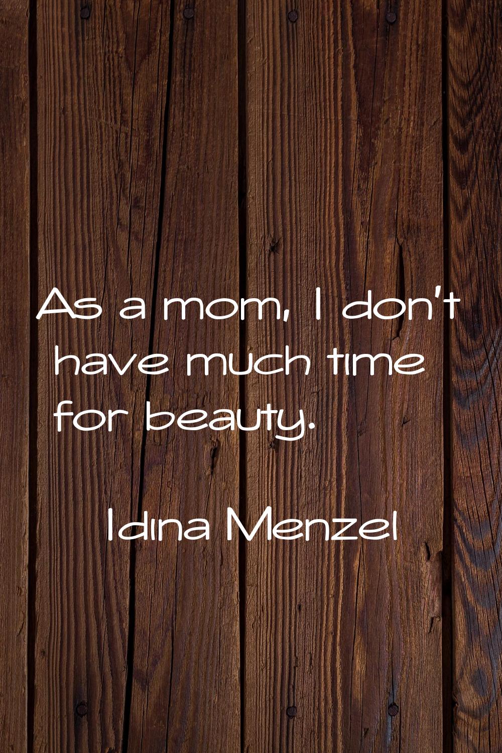 As a mom, I don't have much time for beauty.