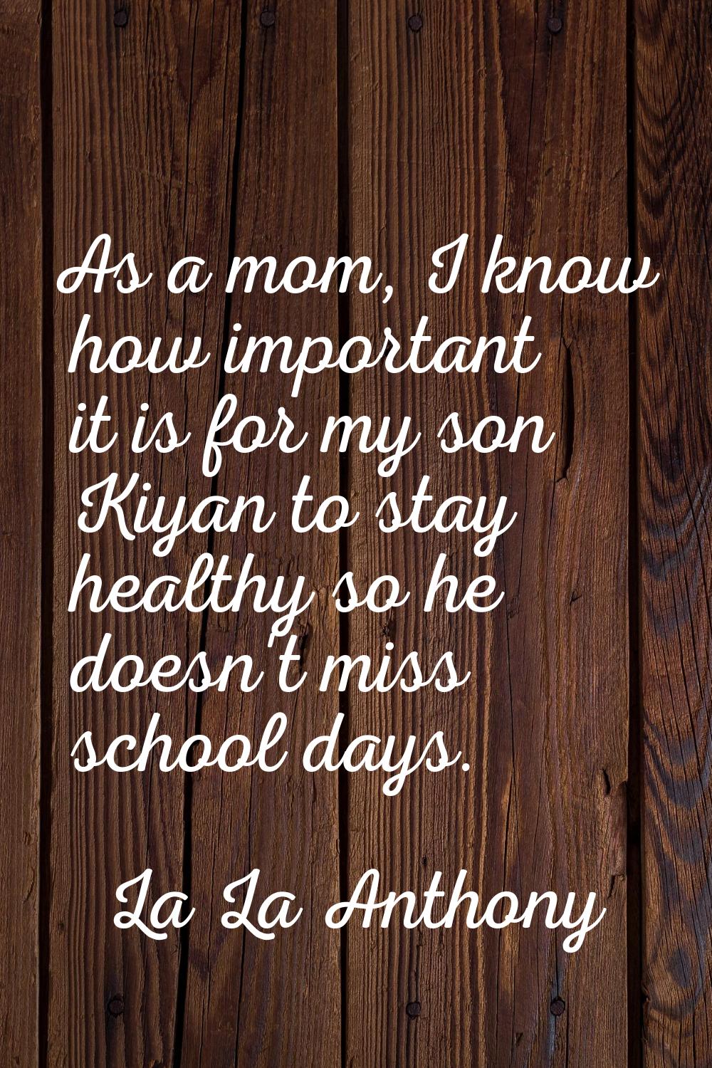 As a mom, I know how important it is for my son Kiyan to stay healthy so he doesn't miss school day