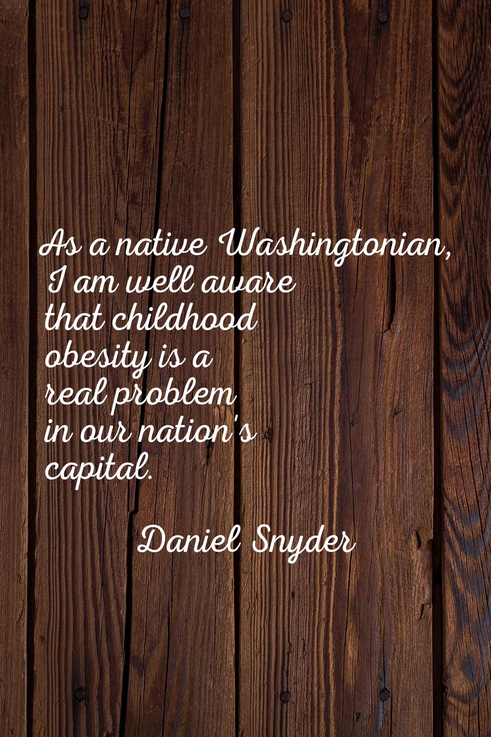 As a native Washingtonian, I am well aware that childhood obesity is a real problem in our nation's
