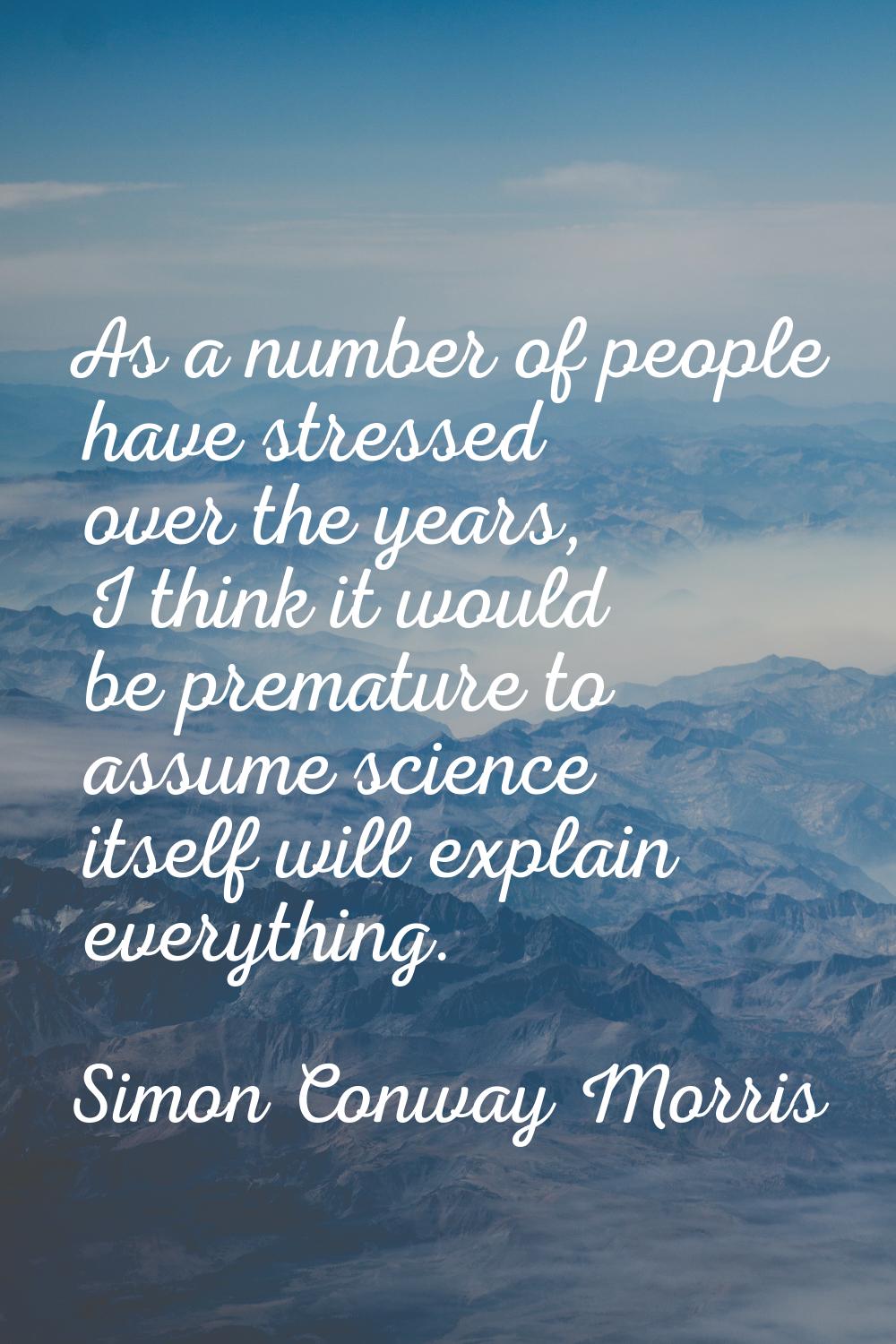 As a number of people have stressed over the years, I think it would be premature to assume science